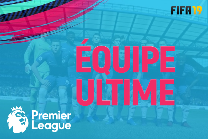 FIFA 19 : FUT, équipe ultime de la Premier League