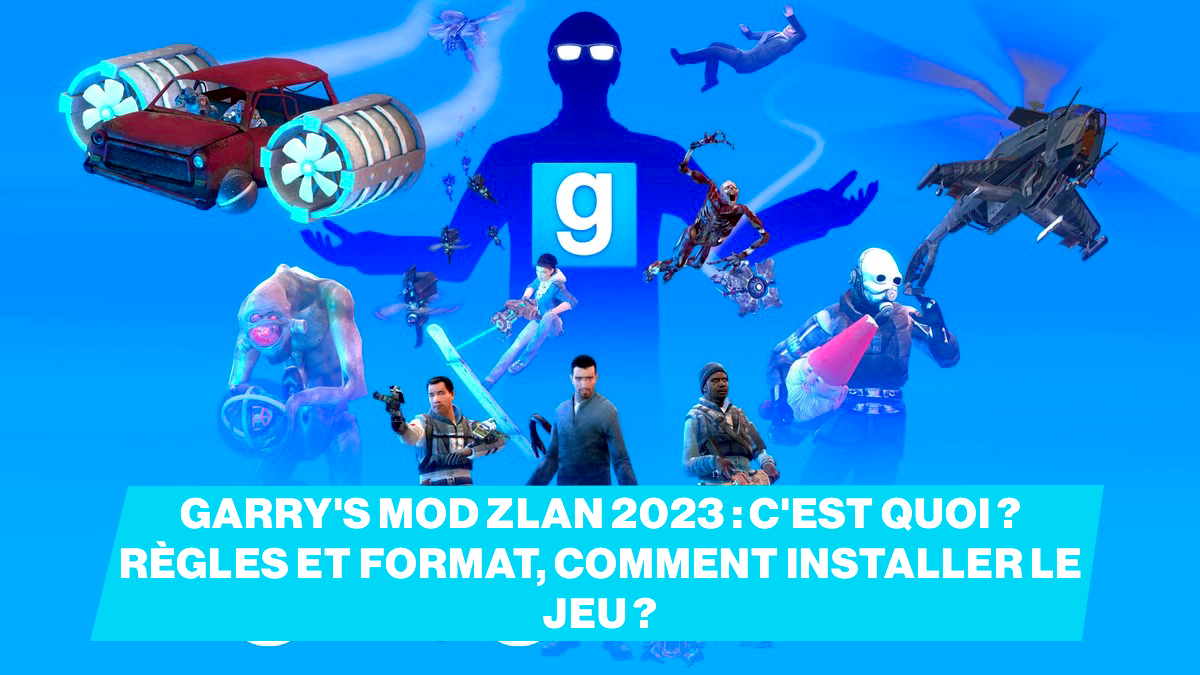 Garry's Mod Zlan 2023 : c'est quoi ? règles et format, comment installer le jeu ?