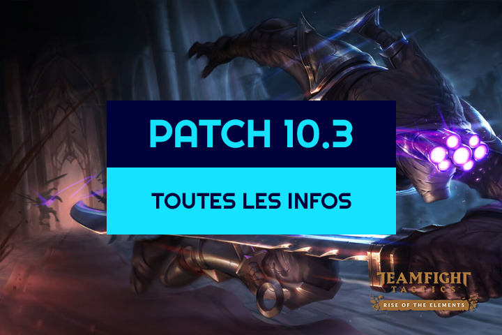Les infos sur le patch 10.3 de TFT